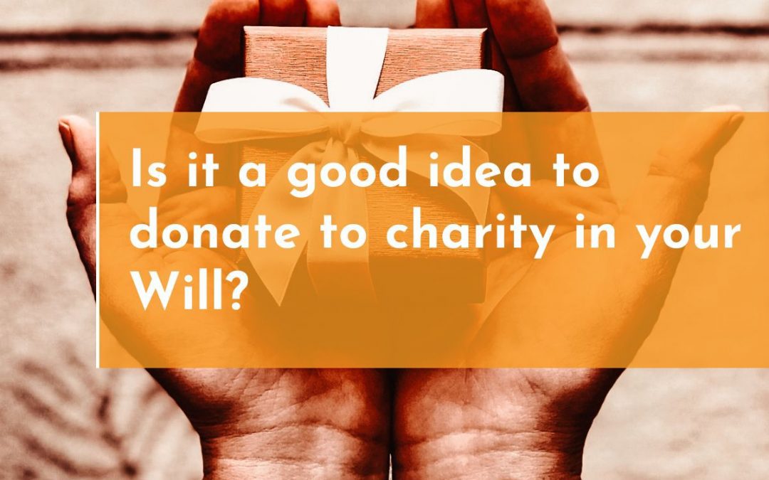 Why you should leave money to charity in your Will
