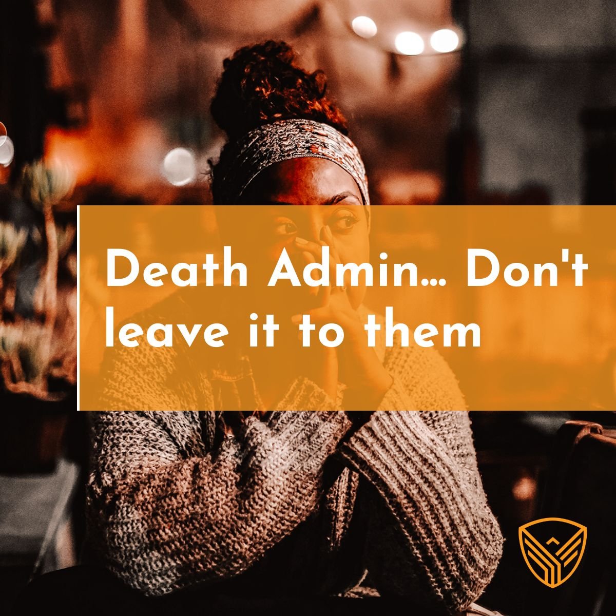 Death Admin… Don’t leave it to them