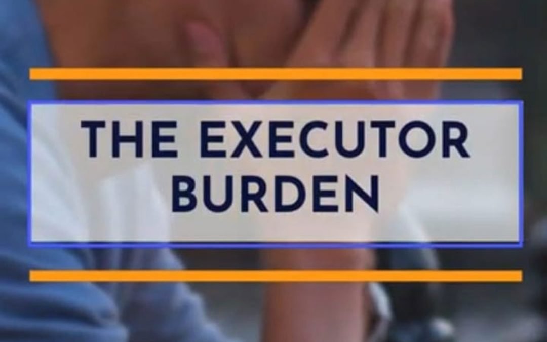 The Executor Burden